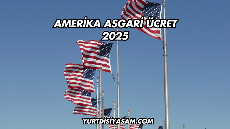 Amerika Asgari Ücret 2025