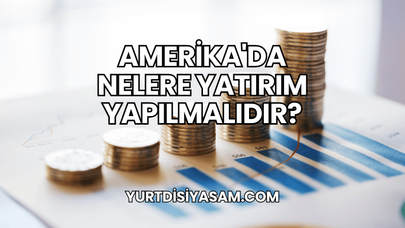 Amerika'da Nelere Yatırım Yapılmalıdır?