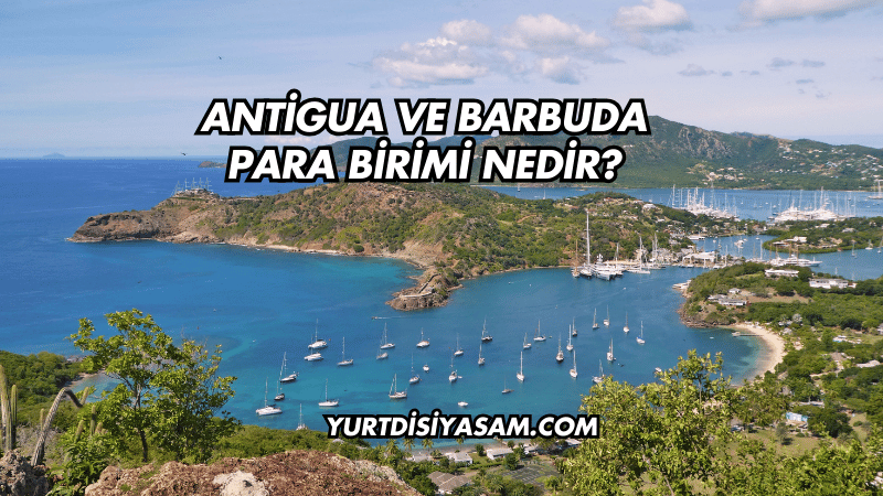 Antigua ve Barbuda Para Birimi Nedir?