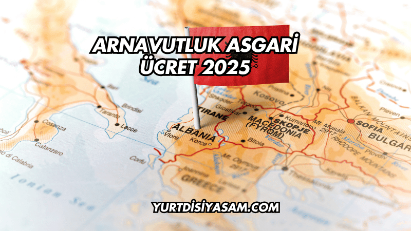 Arnavutluk Asgari Ücret 2025