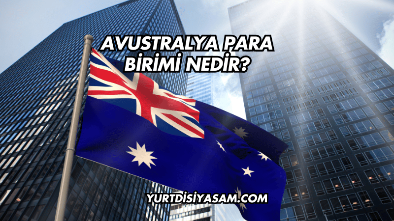 Avustralya Para Birimi Nedir?