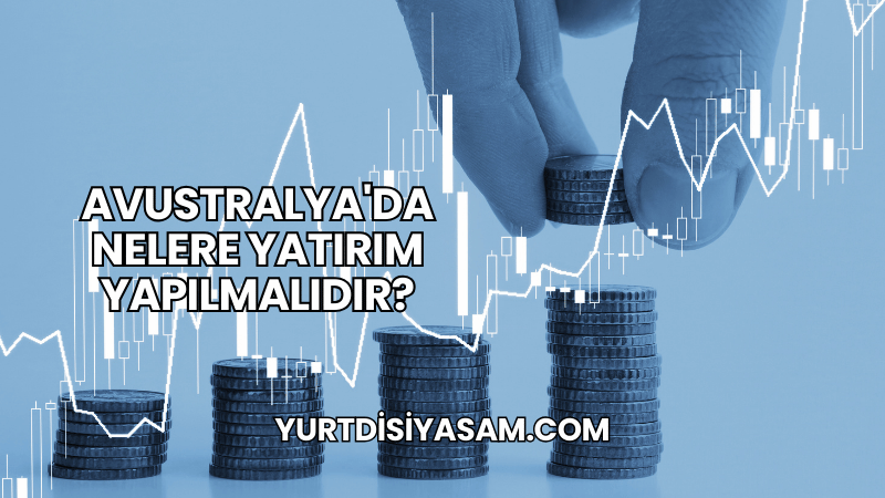 Avustralya'da Nelere Yatırım Yapılmalıdır?