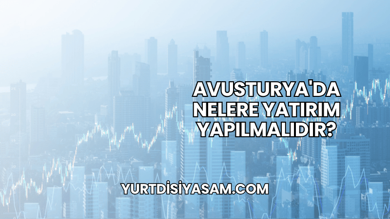 Avusturya'da Nelere Yatırım Yapılmalıdır?