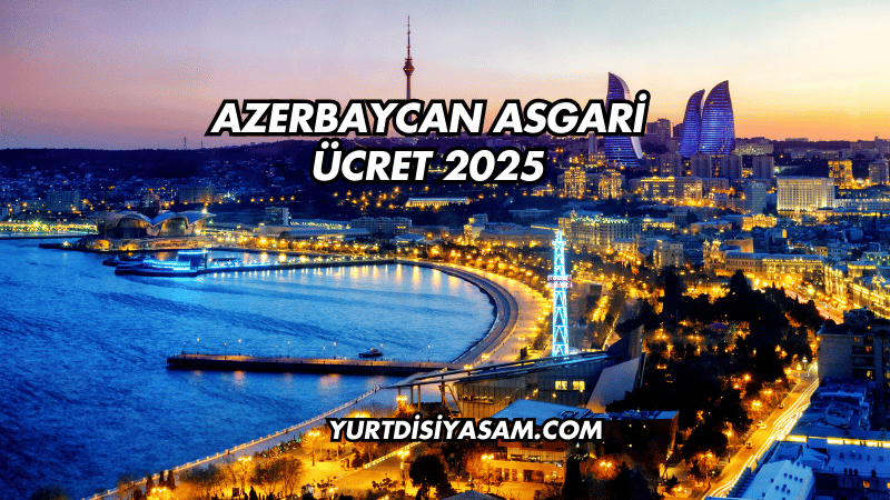 Azerbaycan Asgari Ücret 2025