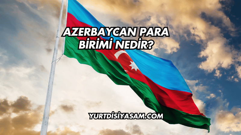 Azerbaycan Para Birimi Nedir?