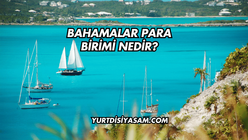 Bahamalar Para Birimi Nedir?