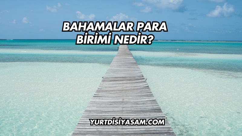 Bahamalar Para Birimi Nedir?