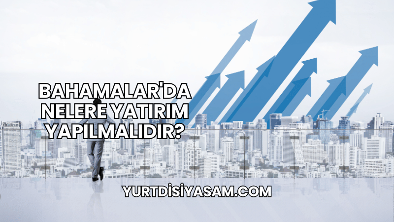 Bahamalar'da Nelere Yatırım Yapılmalıdır?