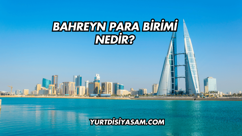 Bahreyn Para Birimi Nedir?