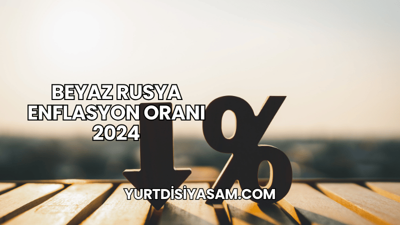 Beyaz Rusya Enflasyon Oranı 2024