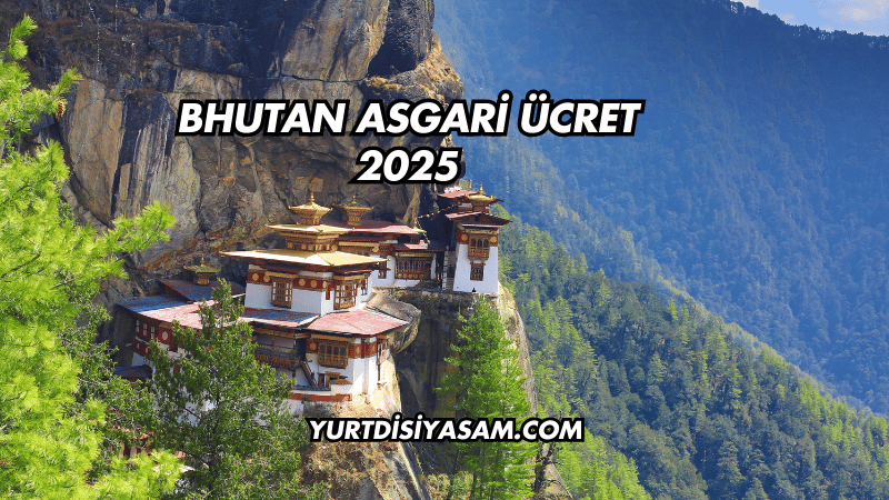 Bhutan Asgari Ücret 2025