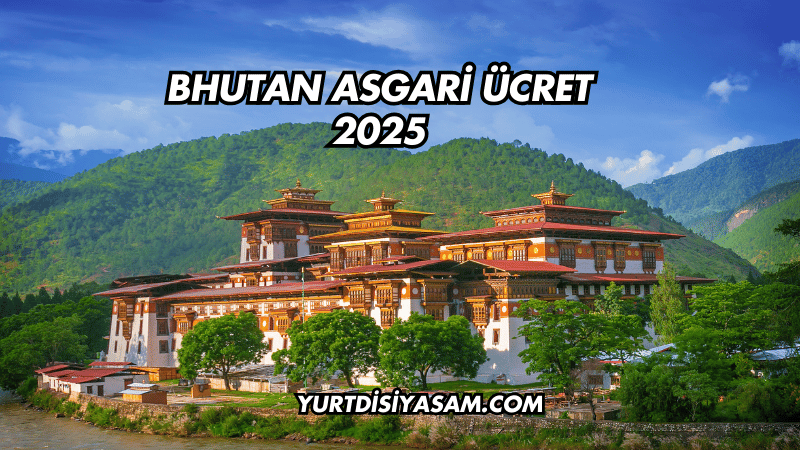 Bhutan Asgari Ücret 2025