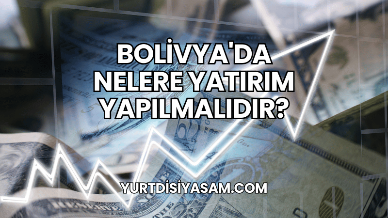 Bolivya'da Nelere Yatırım Yapılmalıdır?