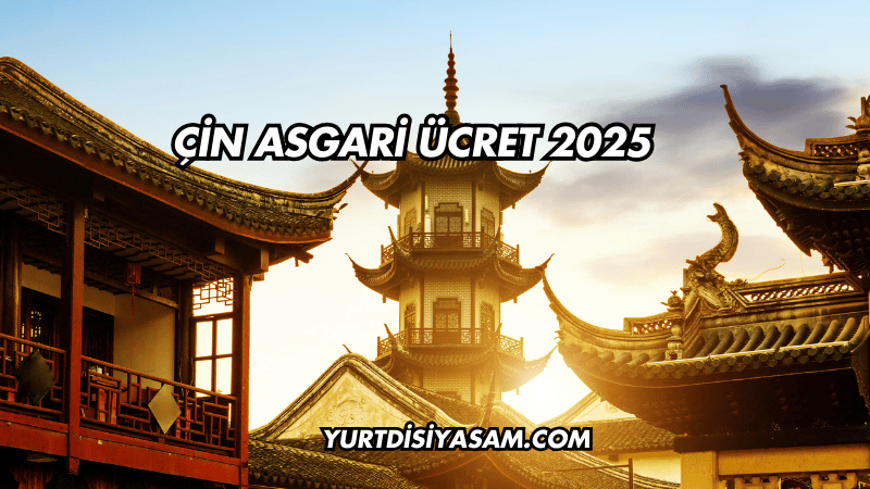 Çin Asgari Ücret 2025