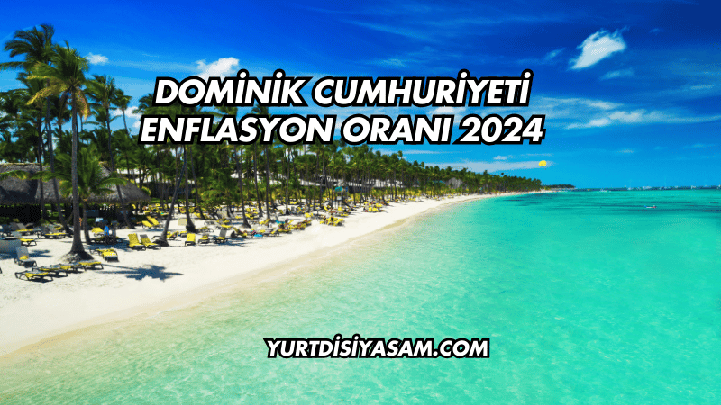 Dominik Cumhuriyeti Enflasyon Oranı 2024