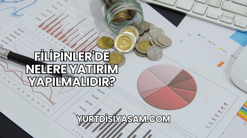 Filipinler'de Nelere Yatırım Yapılmalıdır?