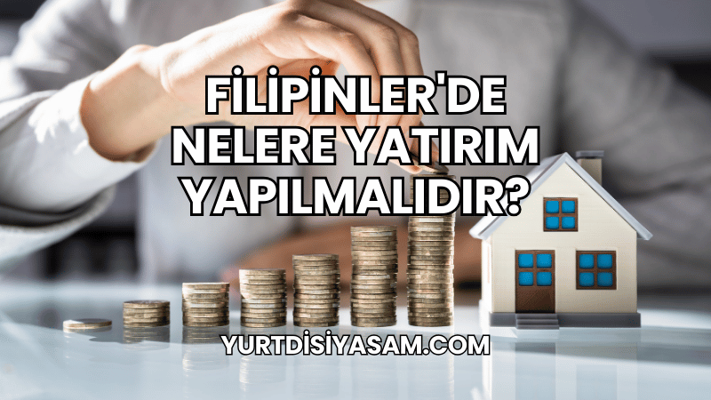 Filipinler'de Nelere Yatırım Yapılmalıdır?