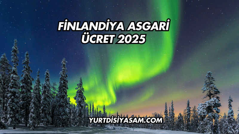 Finlandiya Asgari Ücret 2025