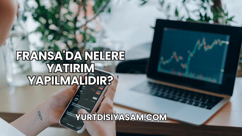 Fransa'da Nelere Yatırım Yapılmalıdır?