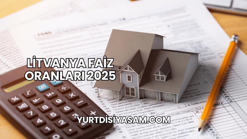 Litvanya Faiz Oranları 2025