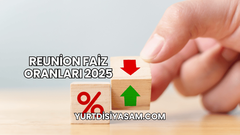 Reunion Faiz Oranları 2025