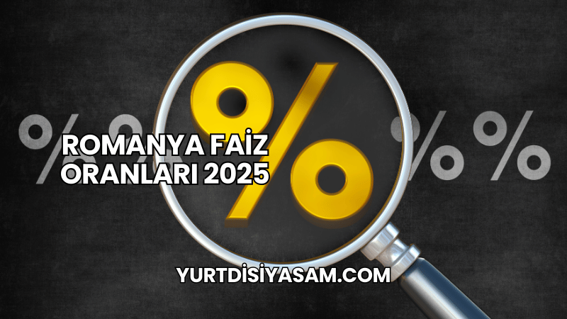 Romanya Faiz Oranları 2025