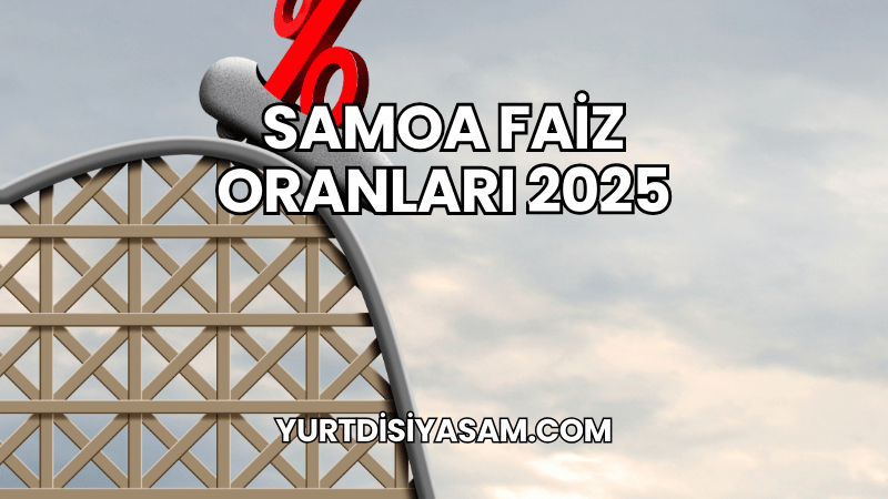 Samoa Faiz Oranları 2025