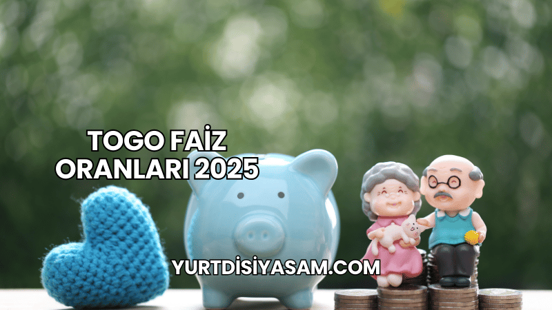 Togo Faiz Oranları 2025