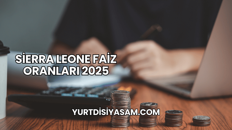 Sierra Leone Faiz Oranları 2025