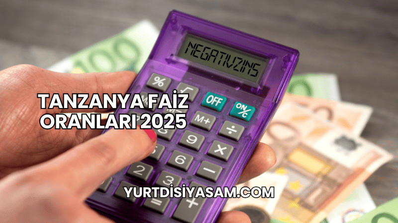 Tanzanya Faiz Oranları 2025