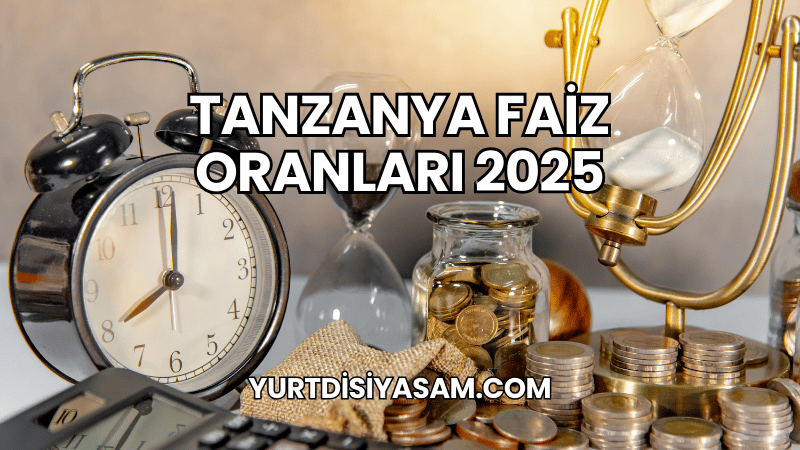 Tanzanya Faiz Oranları 2025