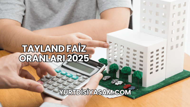 Tayland Faiz Oranları 2025