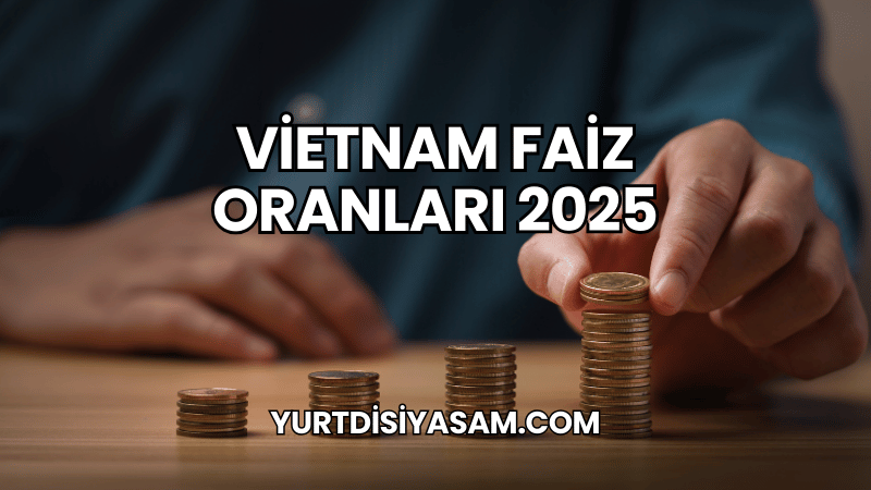 Vietnam Faiz Oranları 2025