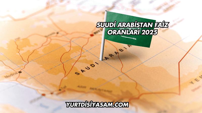 Suudi Arabistan Faiz Oranları 2025