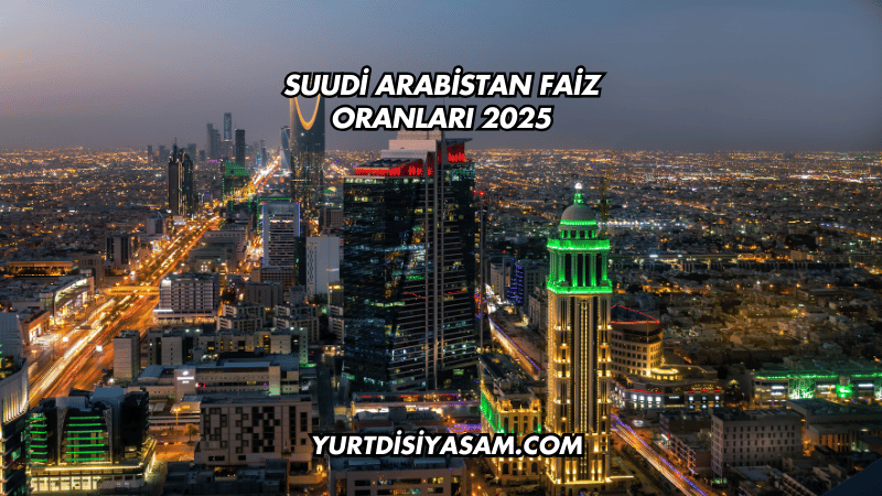 Suudi Arabistan Faiz Oranları 2025