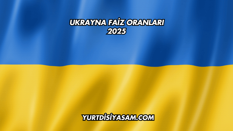 Ukrayna Faiz Oranları 2025