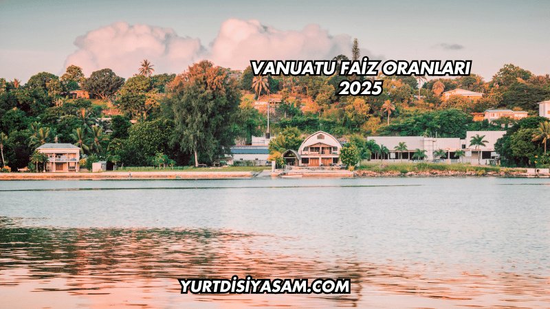 Vanuatu Faiz Oranları 2025